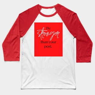 Be stronger than your past Baseball T-Shirt